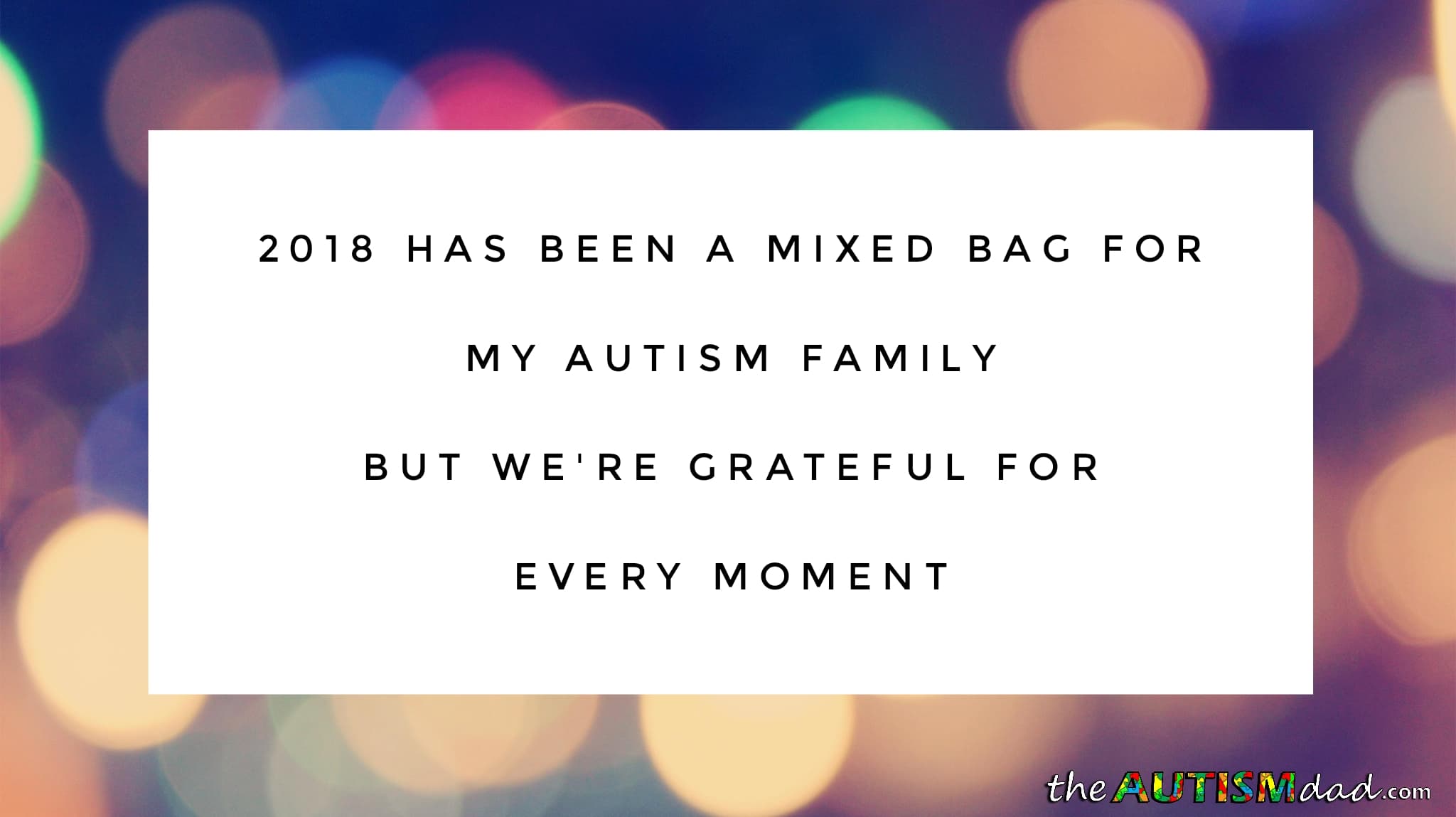 2018 has been a mixed bag for my #Autism family but we're grateful for every moment