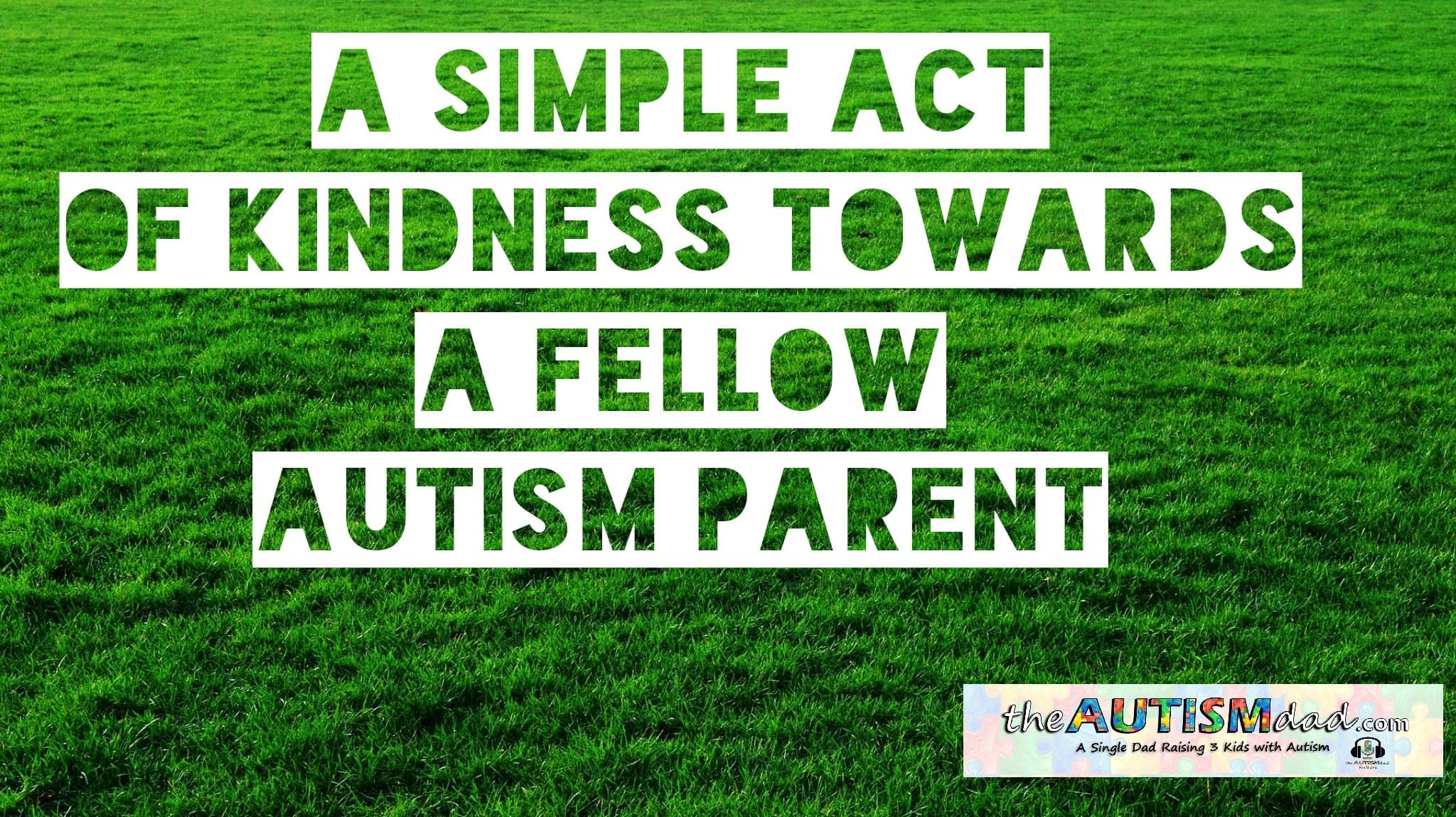 A simple act of kindness towards a fellow #Autism parent