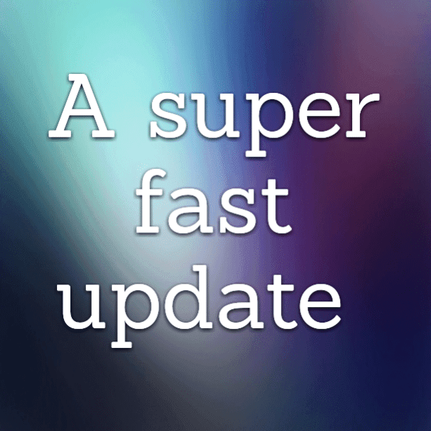 A super fast update