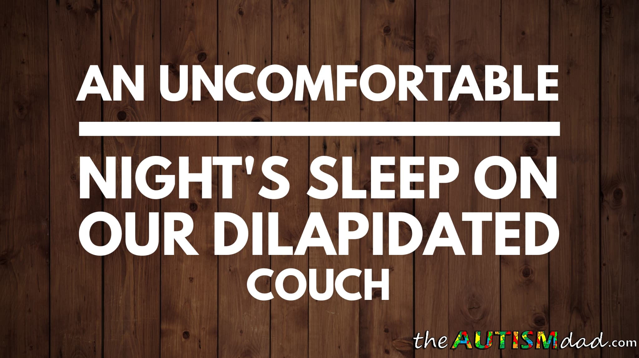 An uncomfortable night's sleep on our dilapidated couch