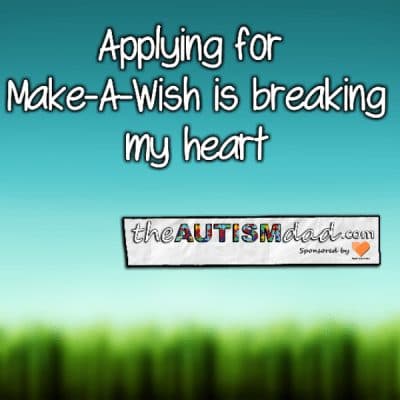 Applying for Make-A-Wish is breaking my heart