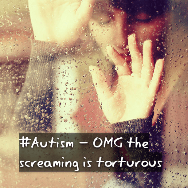 #Autism - OMG the screaming is torturous