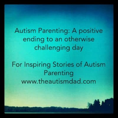 Autism Parenting: A positive ending to an otherwise challenging day