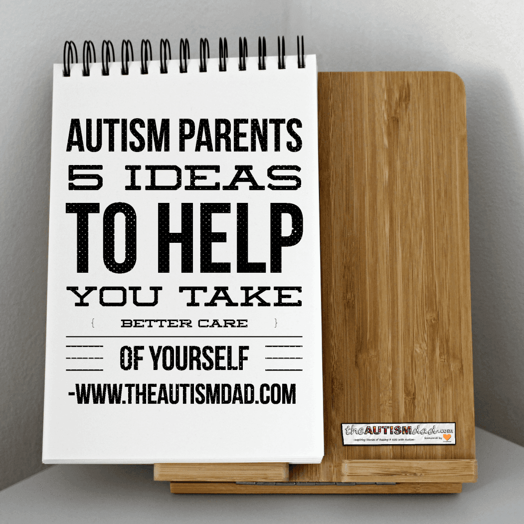 #Autism Parents - 5 ideas to help you take better care of yourself