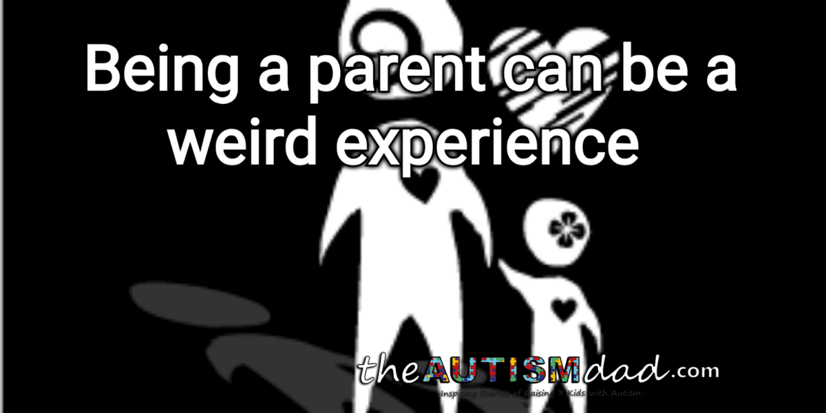 Being a parent can be a weird experience