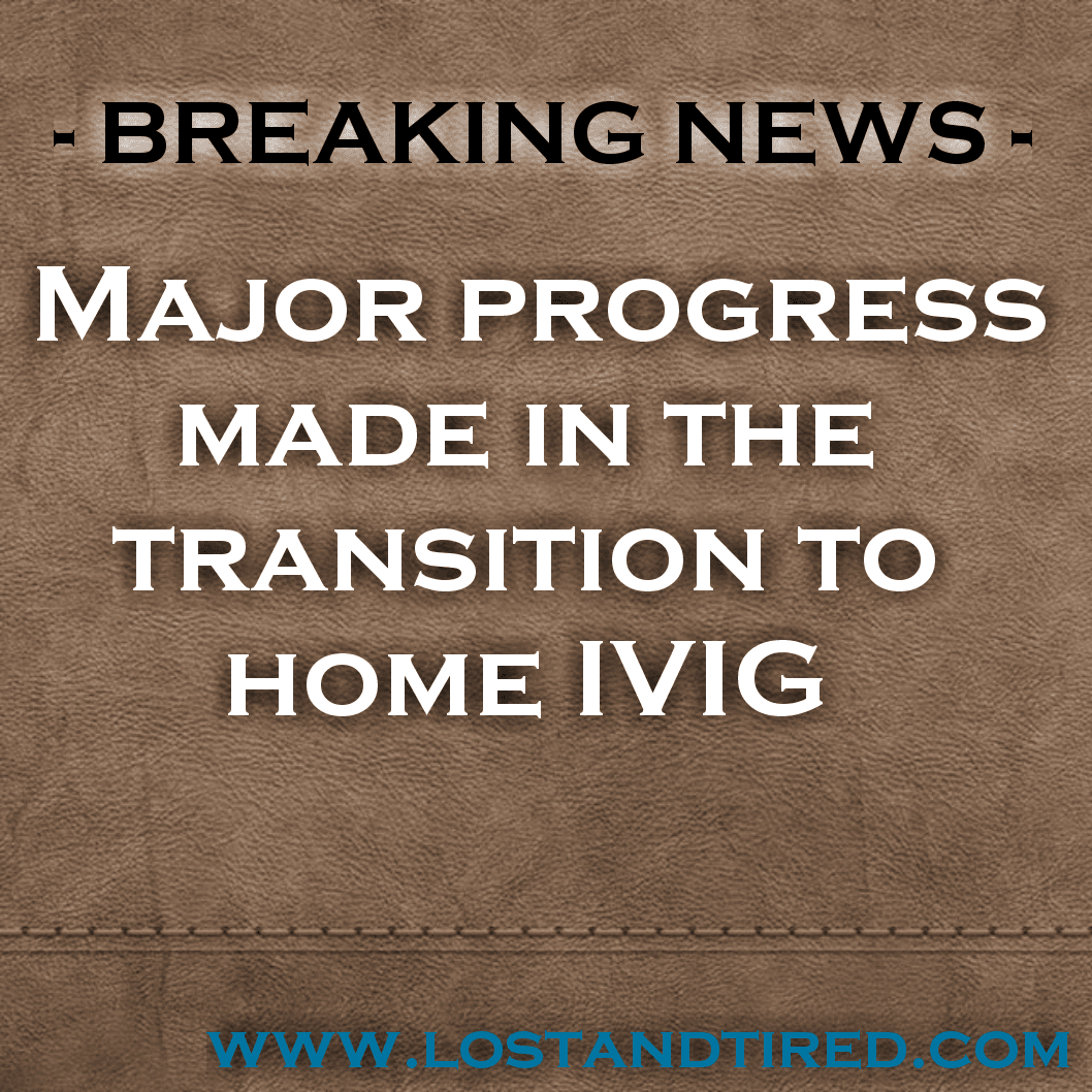 BREAKING NEWS - Major progress made in the transition to home IVIG