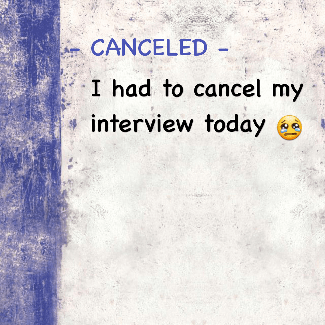 CANCELED - I had to cancel my interview today