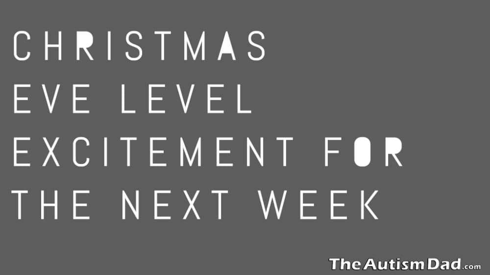 Christmas Eve level excitement for the next week