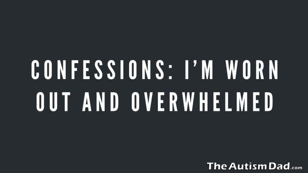 Confessions: I'm worn out and overwhelmed