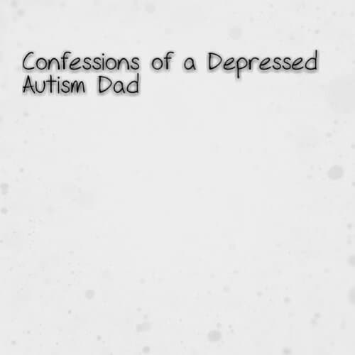Confessions of a depressed #Autism Dad: A long overdue update