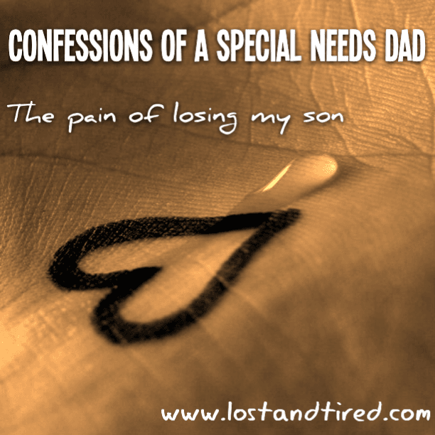 Confessions of a Special Needs #Dad: The pain of losing my son
