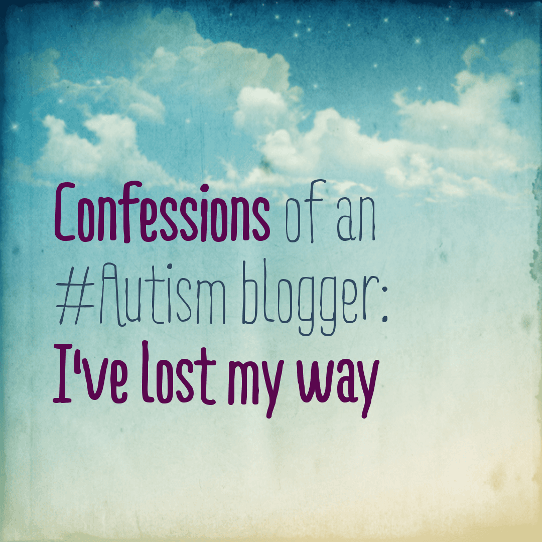Confessions of an #Autism blogger: I've lost my way