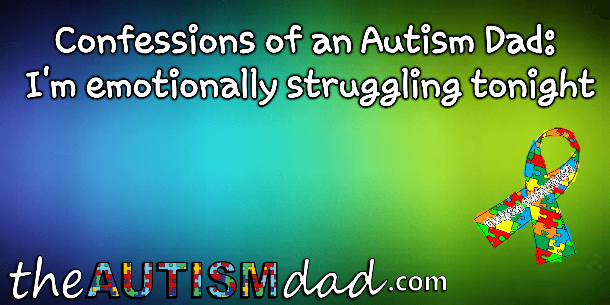 Confessions of an #Autism Dad: I'm emotionally struggling tonight