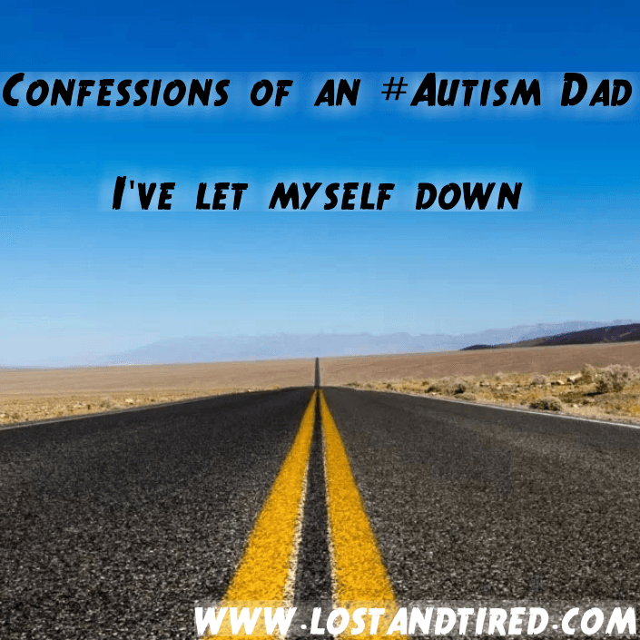 Confessions of an #Autism Dad - I've let myself down