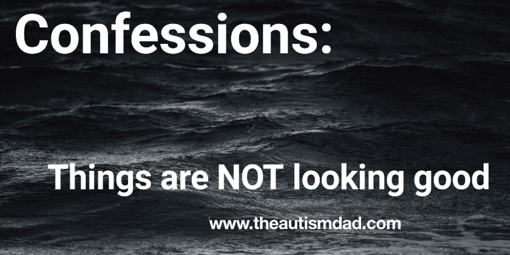 Confessions: Things are NOT looking good