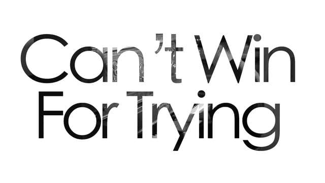 Do you ever feel that you just can't win??