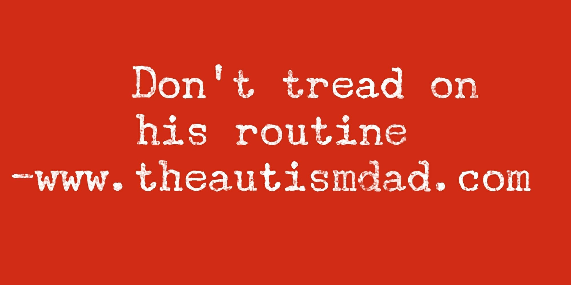 Don't tread on his routine