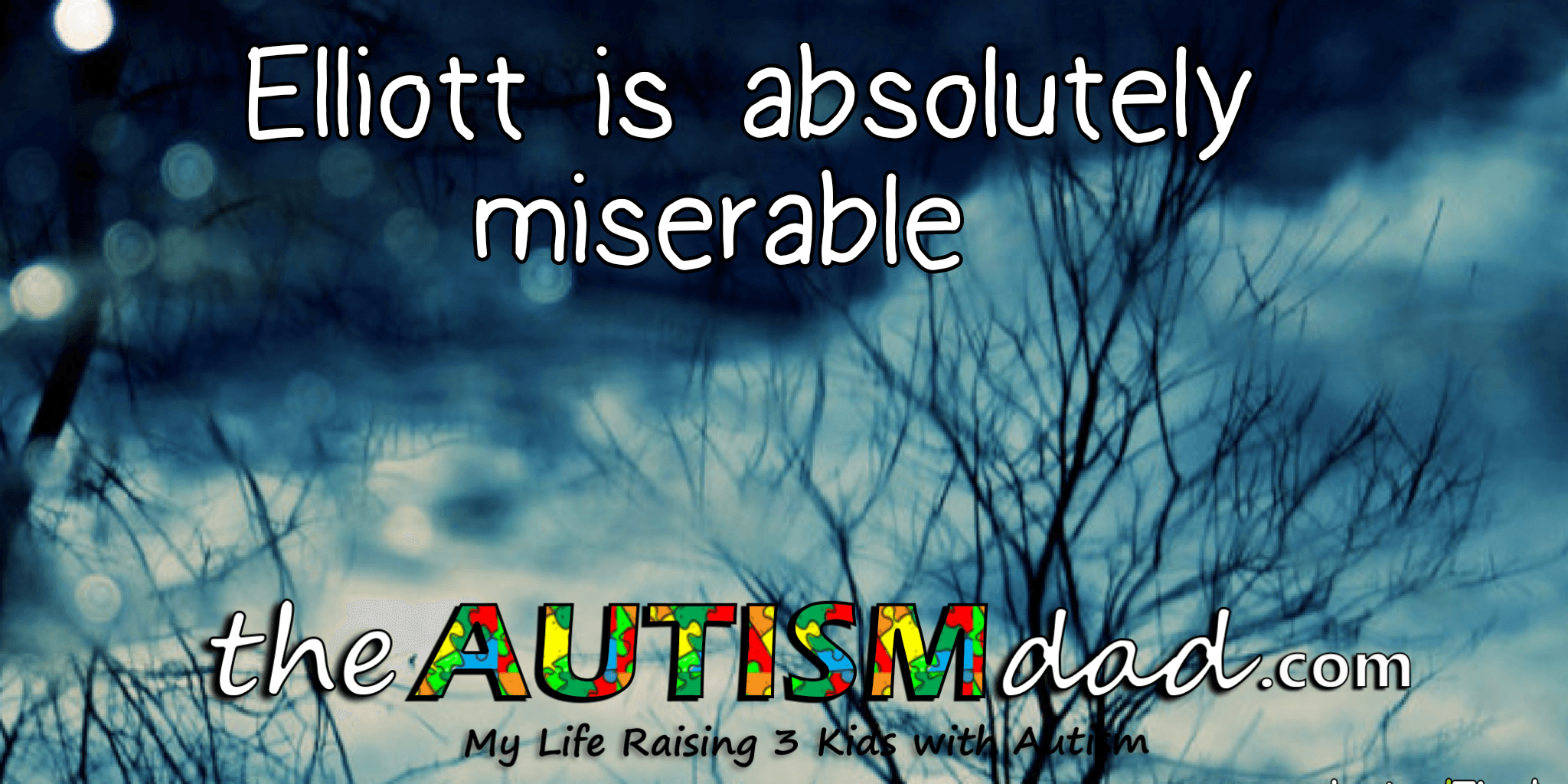Elliott's absolutely miserable