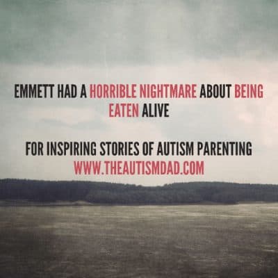 Emmett had a horrible nightmare about being eaten alive