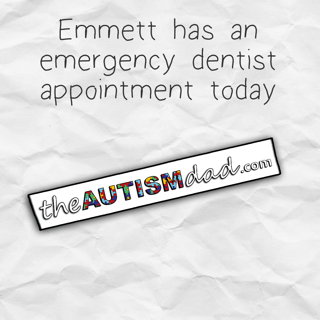Emmett has an emergency dentist appointment today