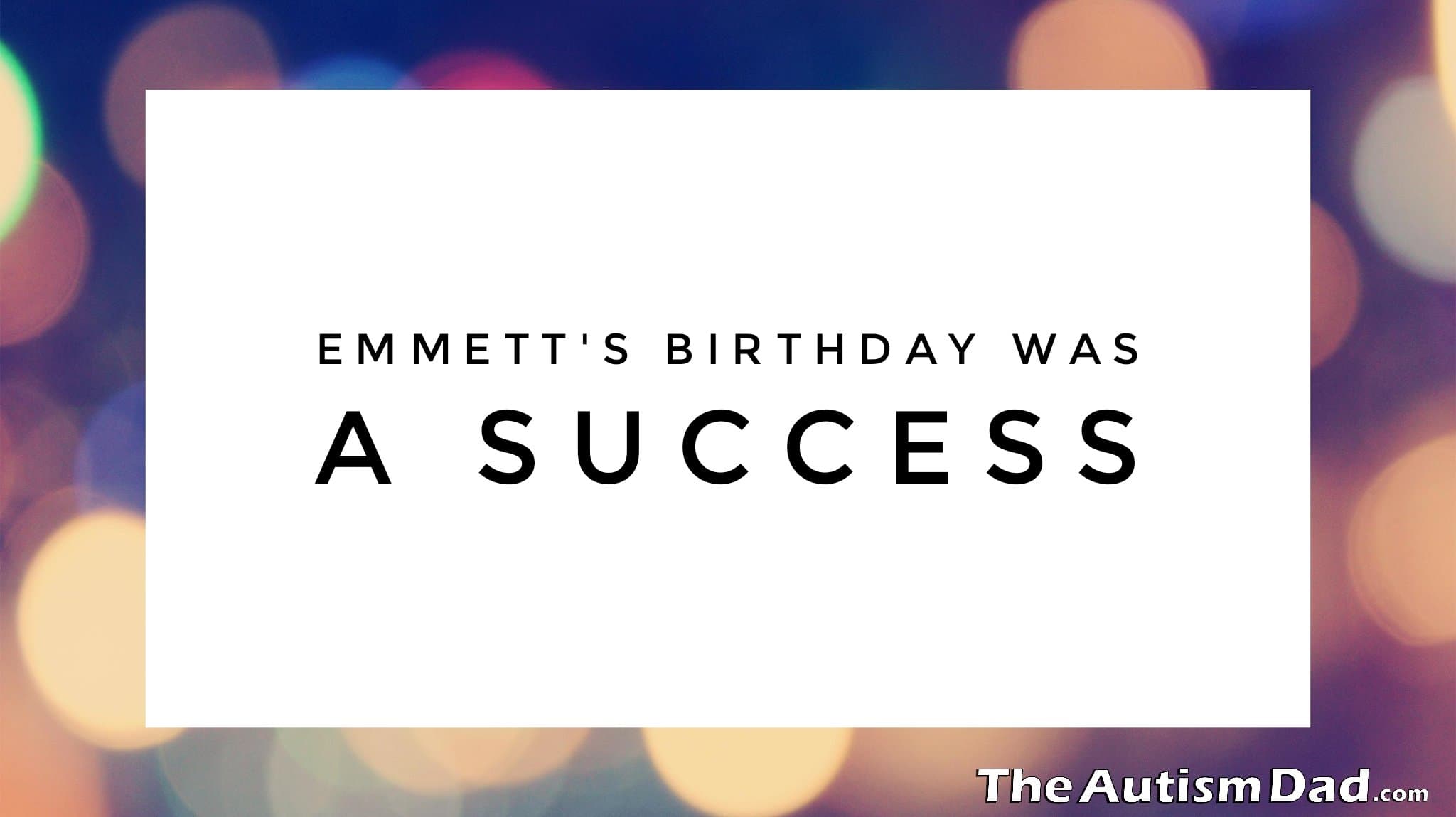 Emmett's birthday was a success