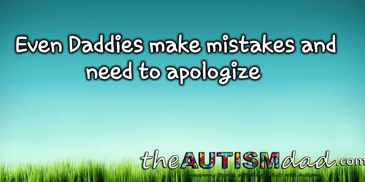 Even Daddies make mistakes and need to apologize