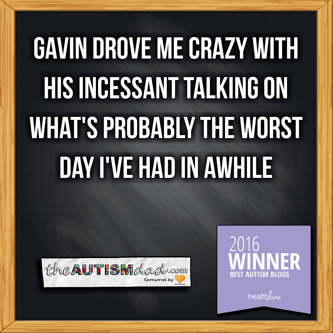 Gavin drove me crazy with his incessant talking on what's probably the worst day I've had in awhile