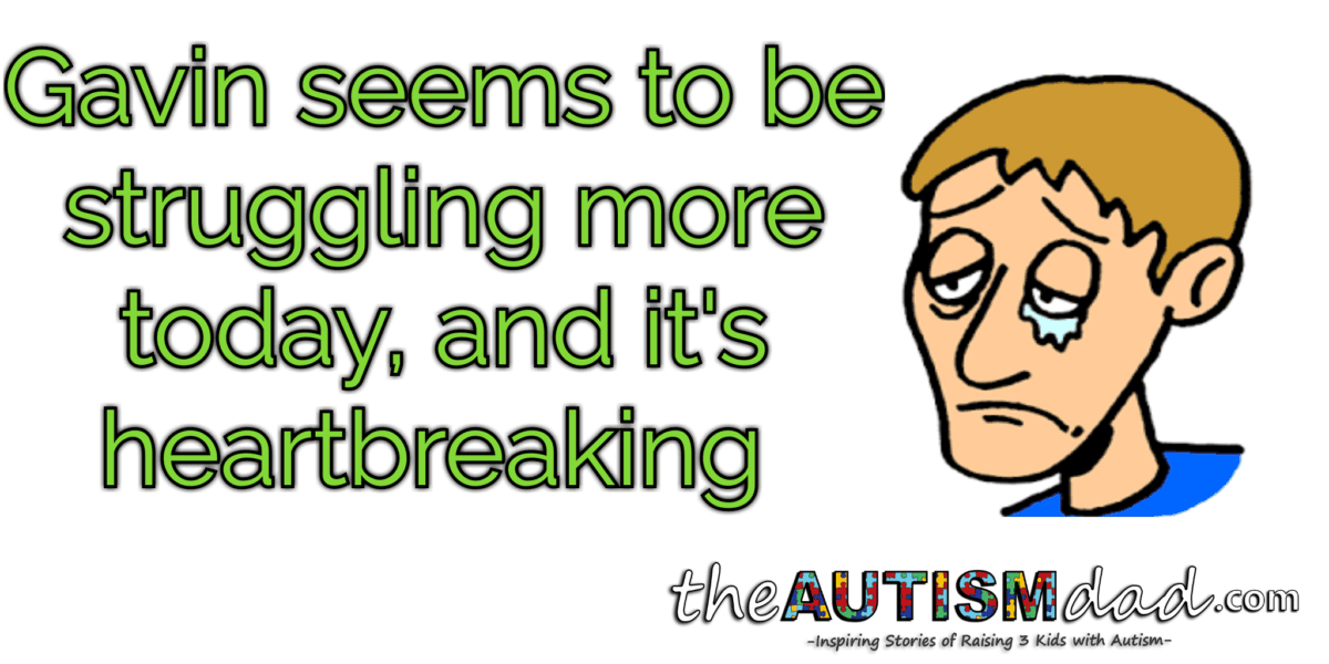 Gavin seems to be struggling more today, and it's heartbreaking