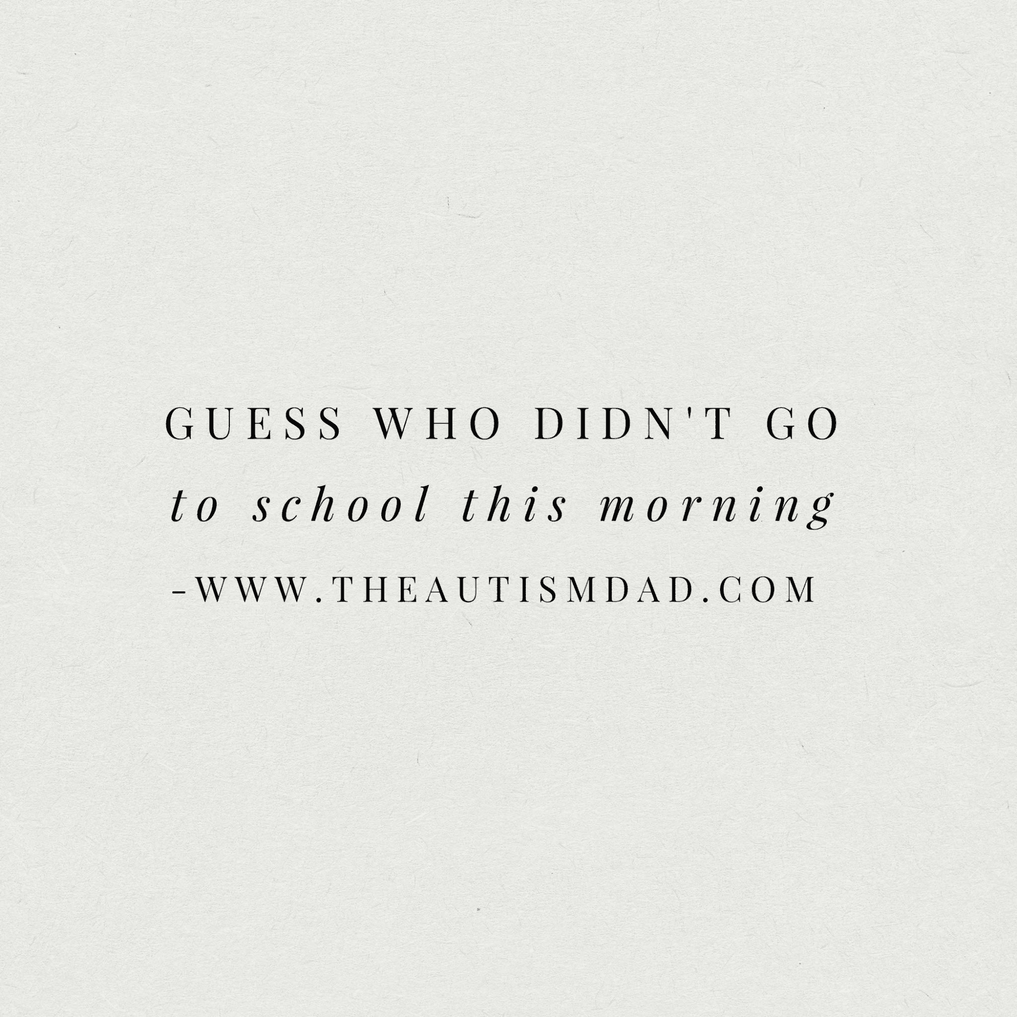 Guess who didn't go to school this morning