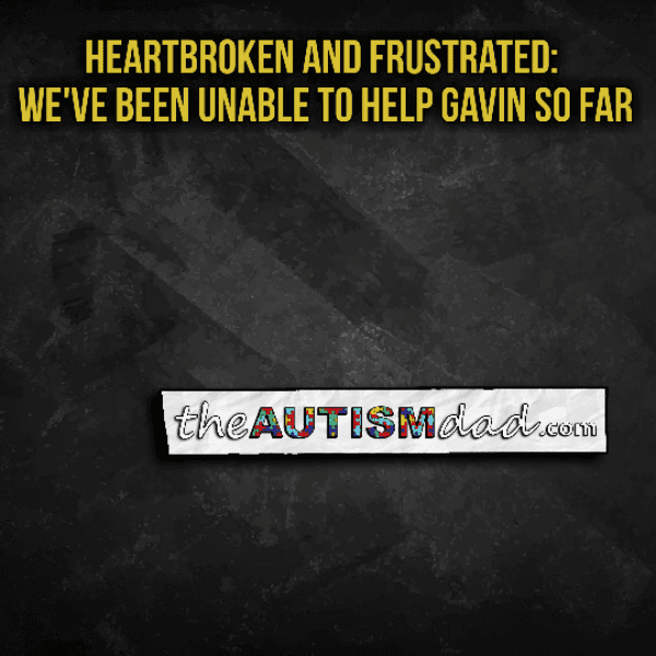 Heartbroken and Frustrated: We've been unable to help Gavin so far