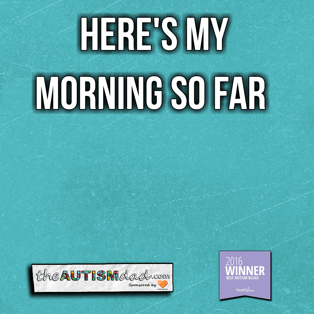 Here's my morning so far