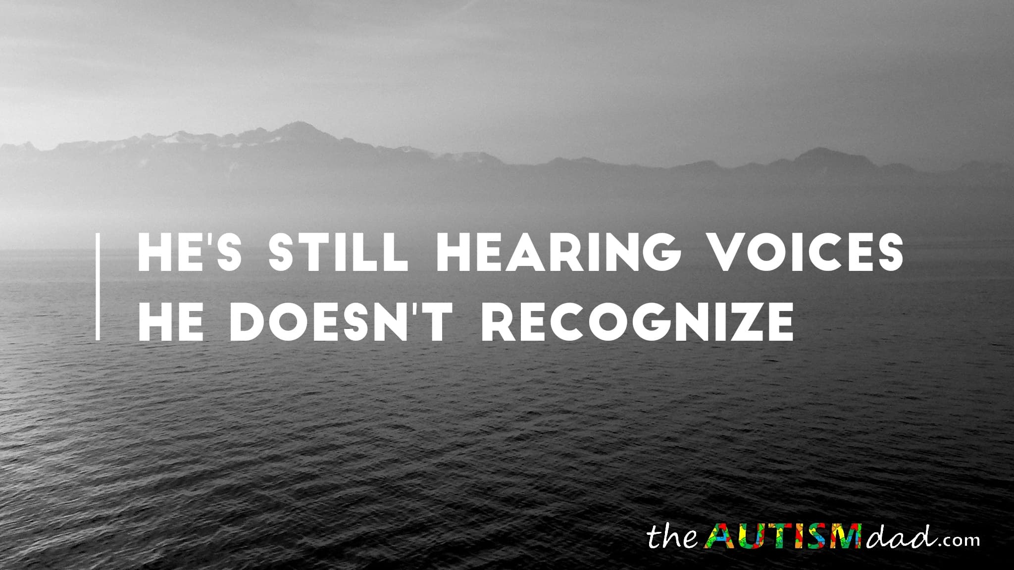 He's still hearing voices he doesn't recognize