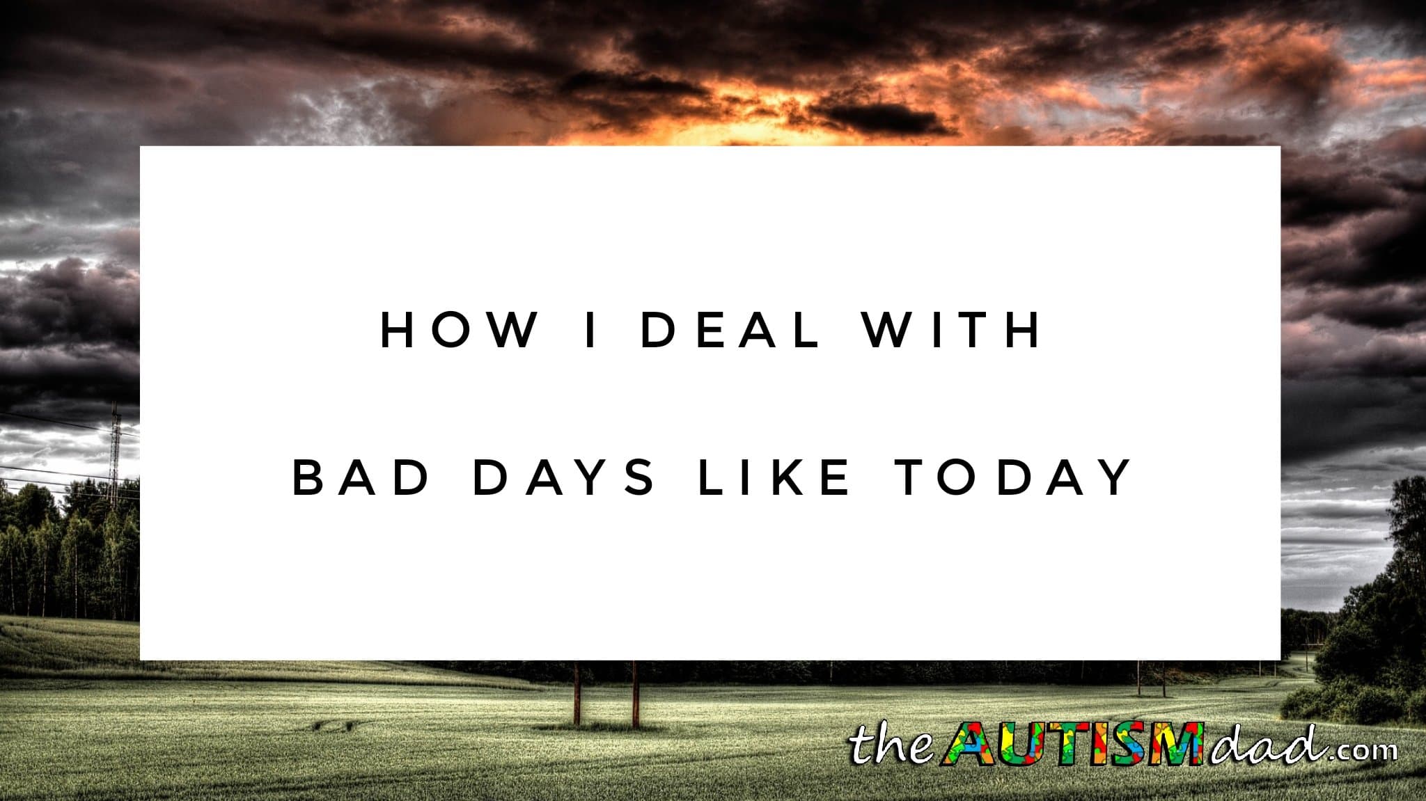 How I deal with bad days like today