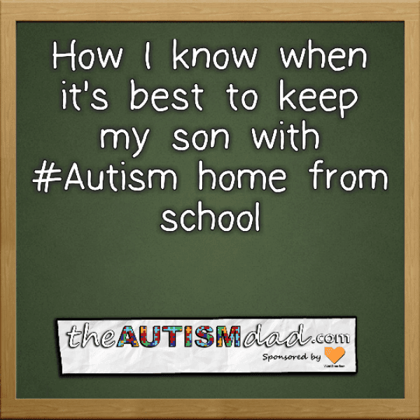 How I know when it's best to keep my son with #Autism home from school