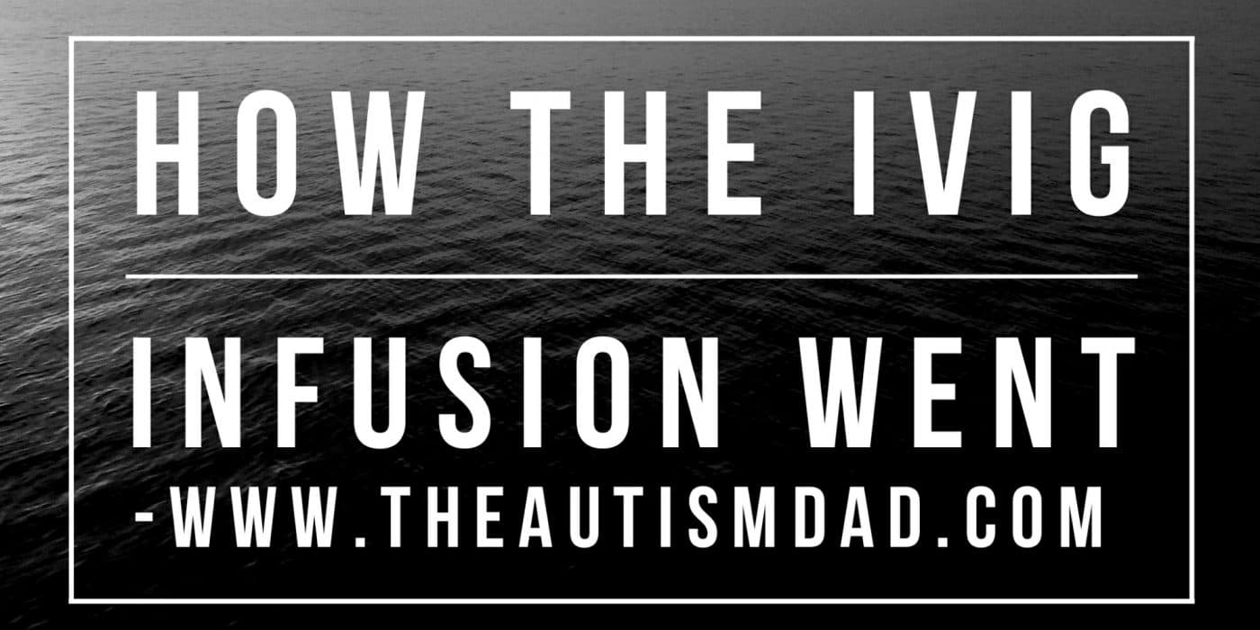 How the IVIG infusion went