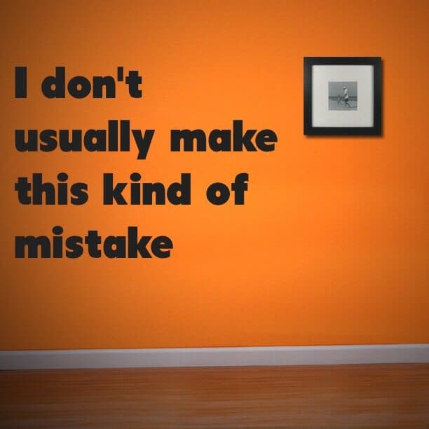 I don't usually make this kind of mistake