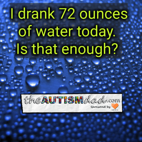 I drank 72 ounces of water today. Is that enough?
