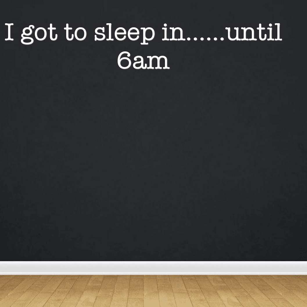 I got to sleep in......until 6am