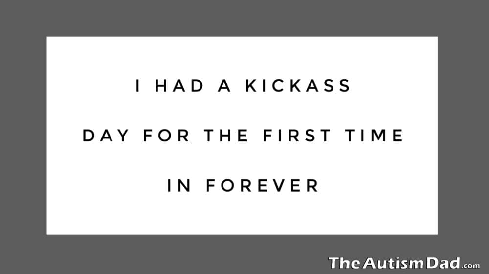 I had a kickass day for the first time in forever