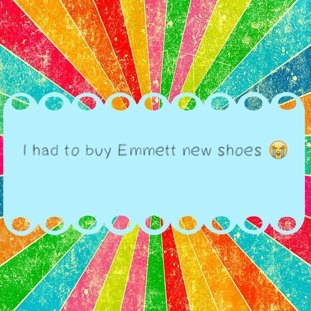 I had to buy Emmett new shoes