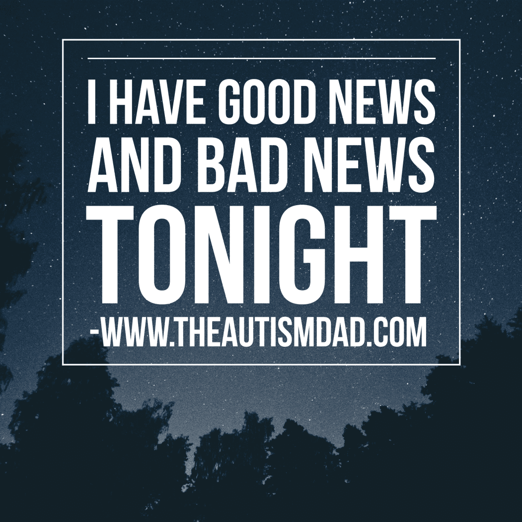 I have good news and bad news tonight