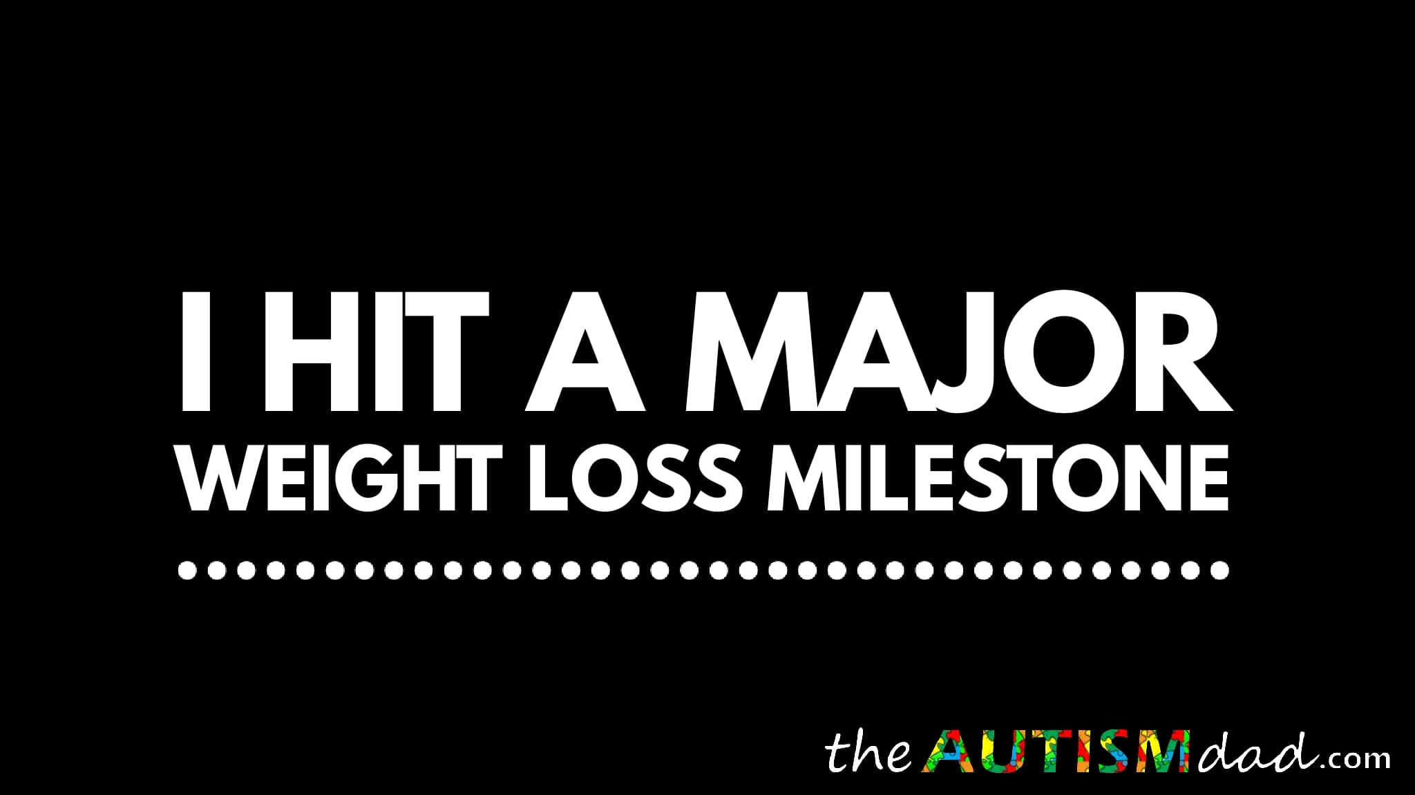 I hit a MAJOR weight loss milestone