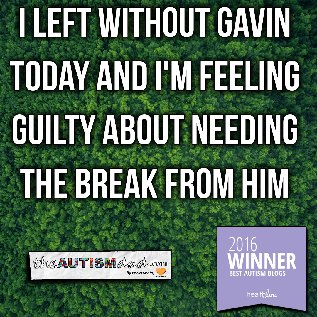 I left without Gavin today and I'm feeling guilty about needing the break from him