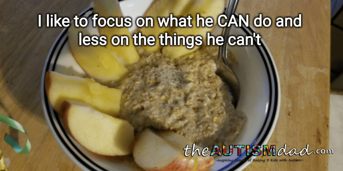 I like to focus on what he CAN do and less on the things he can't