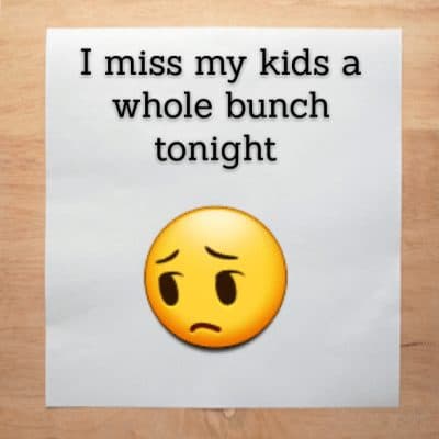 I miss my kids a whole bunch tonight :(