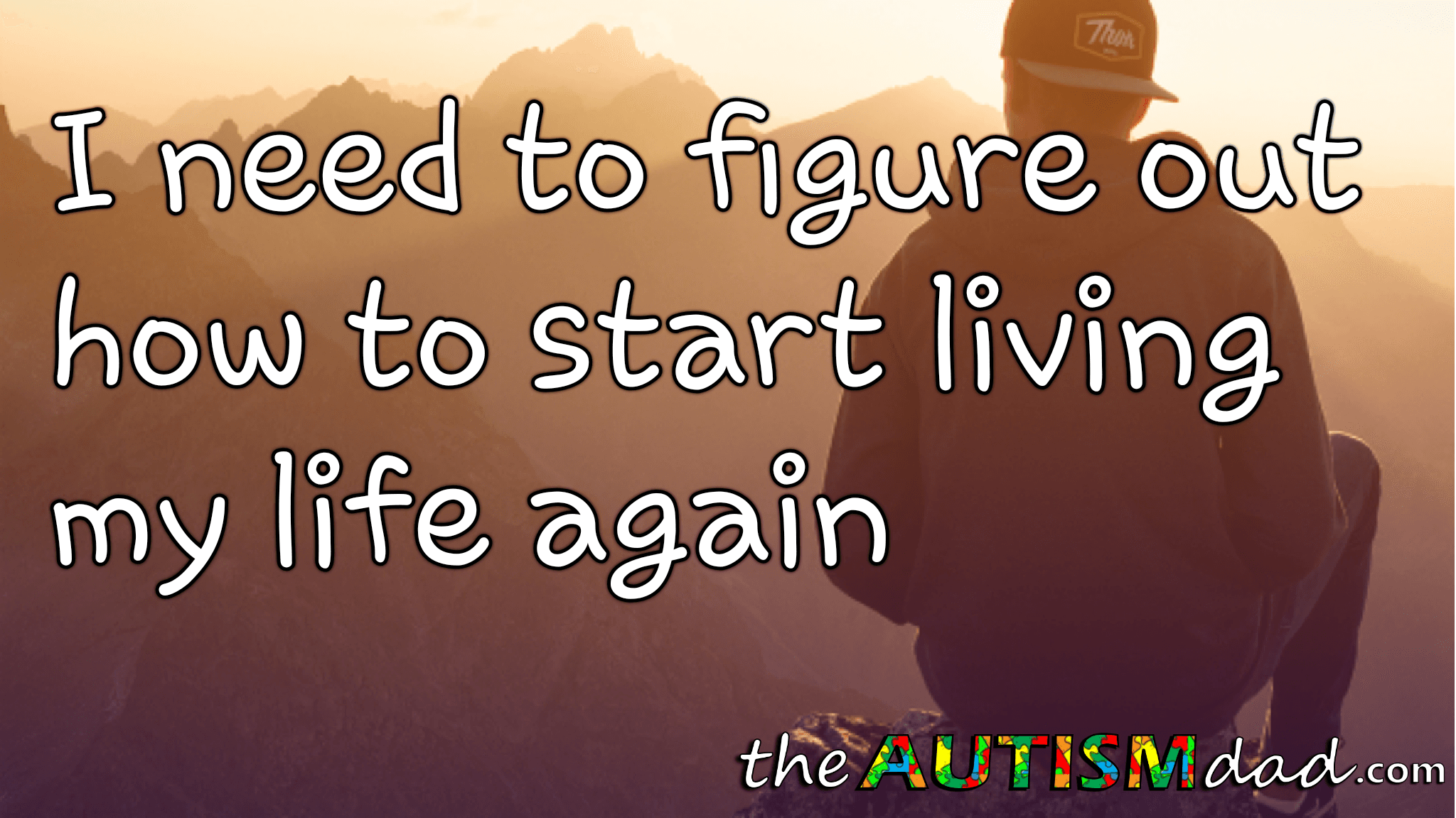 I need to figure out how to start living my life again