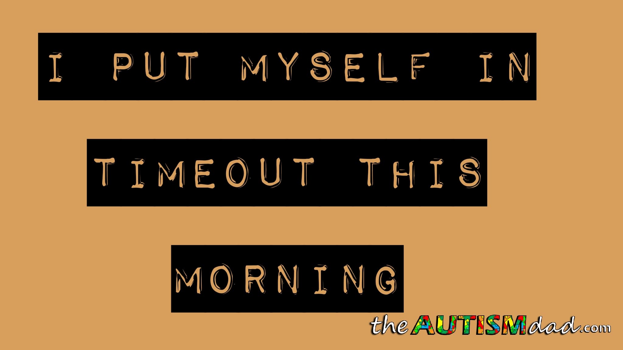 I put myself in timeout this morning