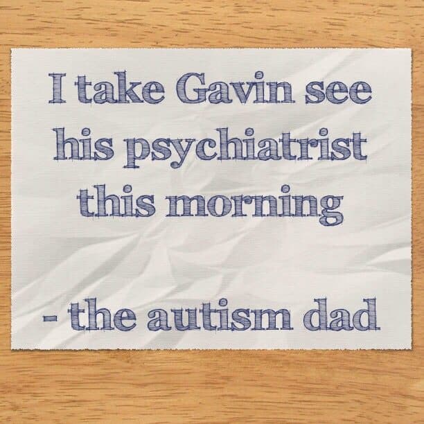 I take Gavin see his psychiatrist this morning