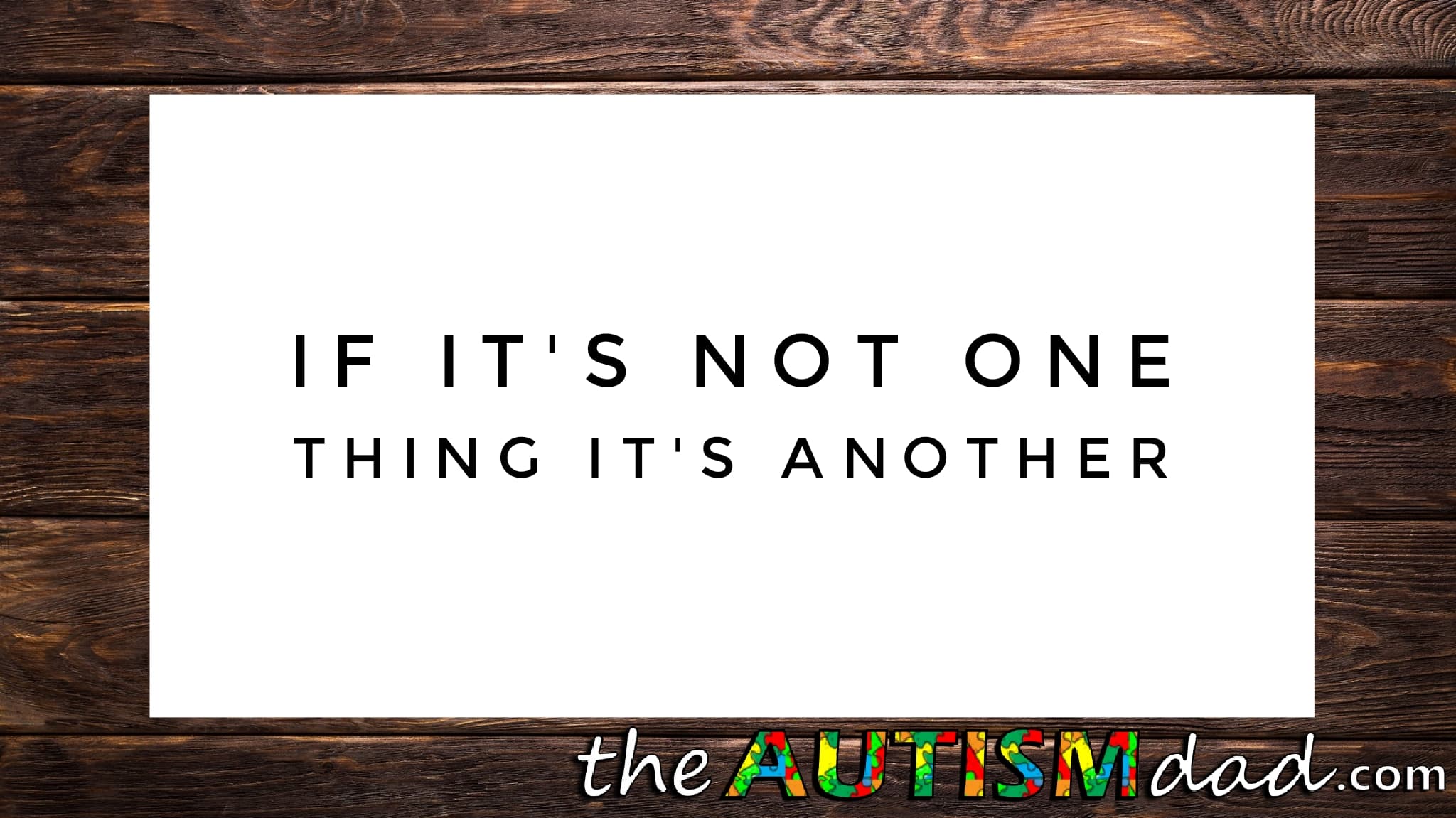 If it's not one thing it's another