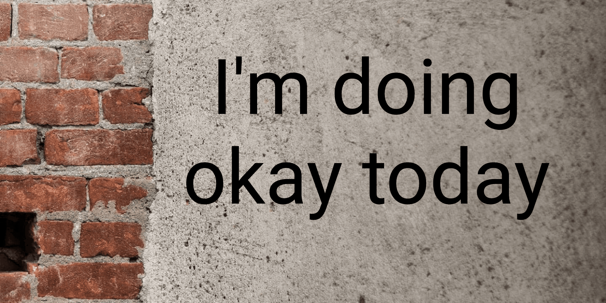 I'm doing okay today
